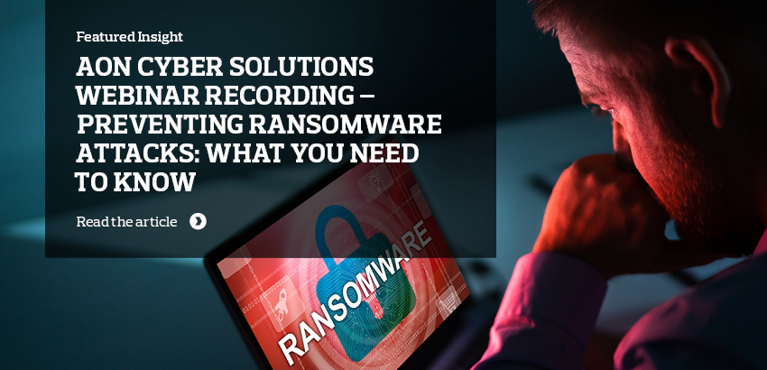 Aon Cyber Solutions Webinar Recording – Preventing Ransomware Attacks: What You Need to Know