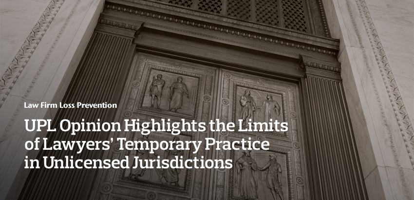 UPL Opinion Highlights the Limits of Lawyers’ Temporary Practice in Unlicensed Jurisdictions