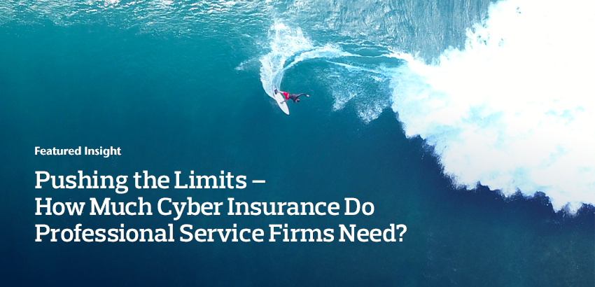 Pushing the Limits – How Much Cyber Insurance Do Professional Service Firms Need