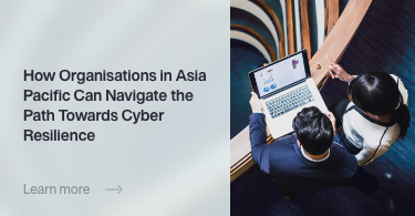 How Organisations in Asia Pacific Can Navigate the Path Towards Cyber Resilience