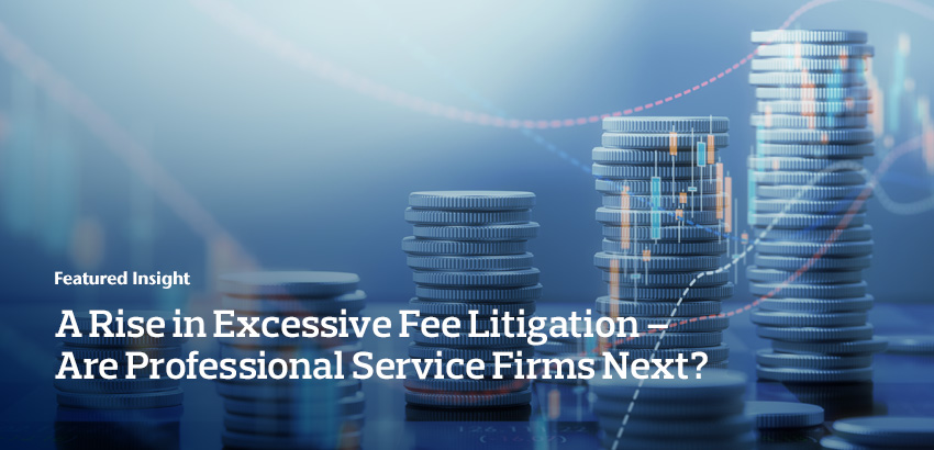 A Rise In Excessive Fee Litigation – Are Professional Service Firms ...