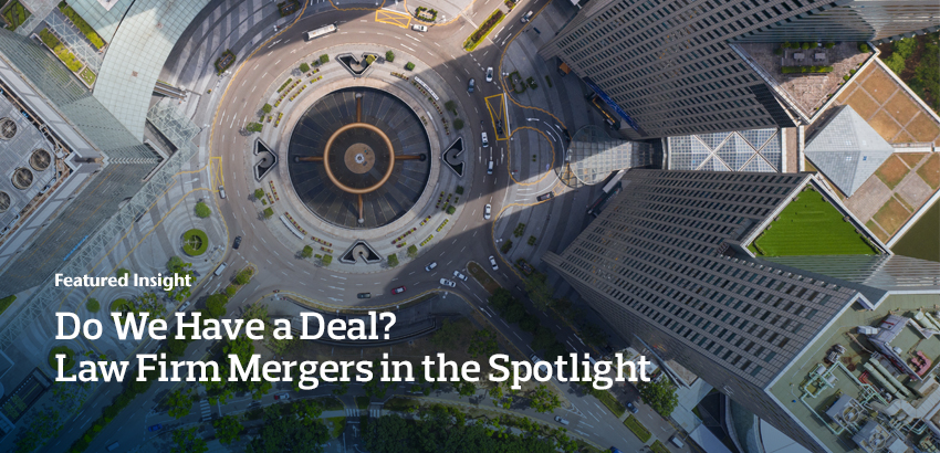 Do We Have a Deal? Law Firm Mergers in the Spotlight