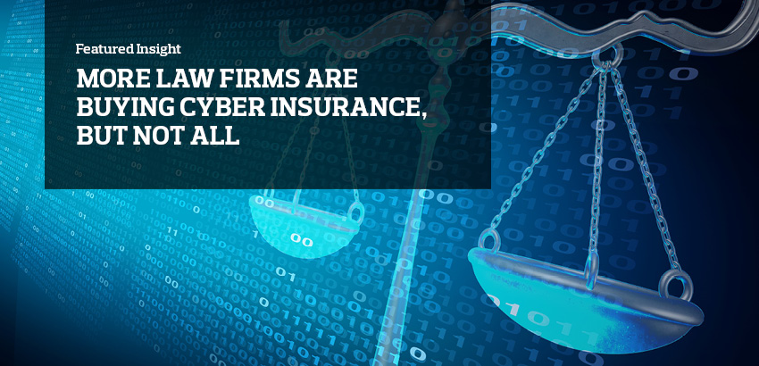 more-law-firms-are-buying-cyber-insurance-but-not-all